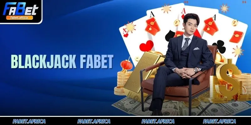 Blackjack FABET Sảnh Bài Chuyên Nghiệp Với Dealer Live Top 1