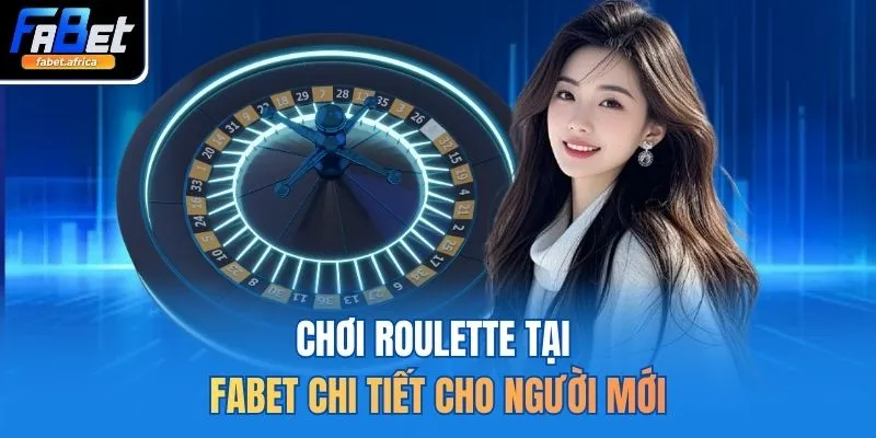 Chơi Roulette tại FABET chi tiết cho người mới