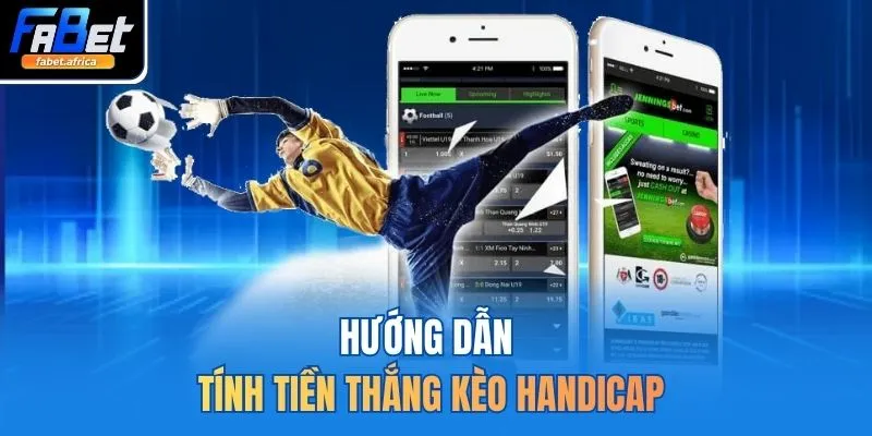 Hướng dẫn tính tiền thắng kèo Handicap