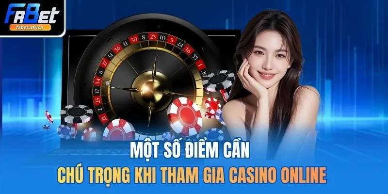 Một số điểm cần chú trọng khi tham gia casino online
