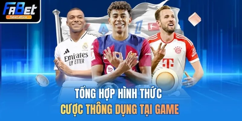 Tổng hợp hình thức cược thông dụng tại game