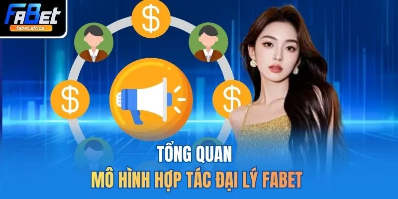 Tổng quan mô hình hợp tác đại lý FABET