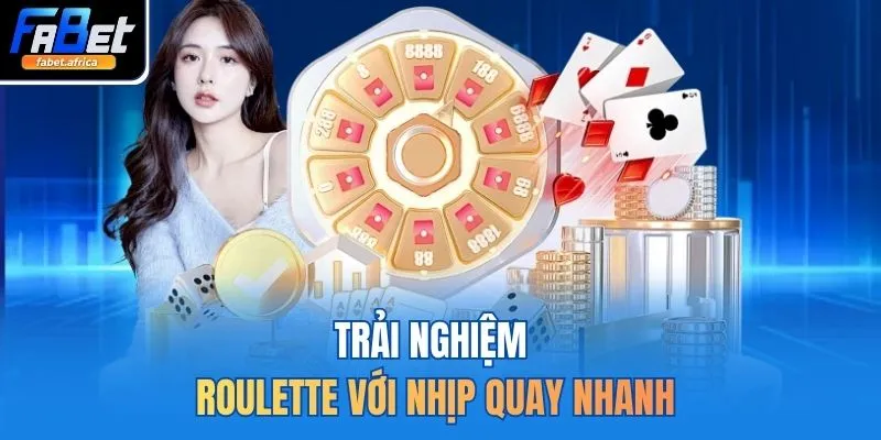Trải nghiệm Roulette với nhịp quay nhanh